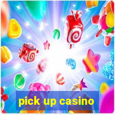 pick up casino