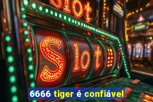 6666 tiger é confiável