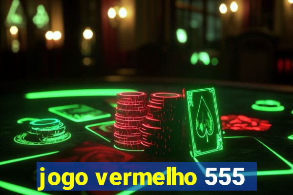 jogo vermelho 555