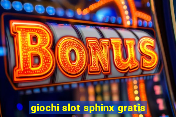 giochi slot sphinx gratis