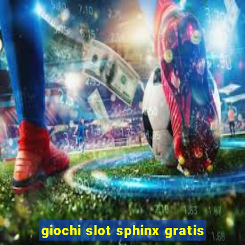 giochi slot sphinx gratis