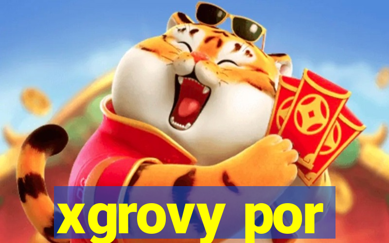 xgrovy por