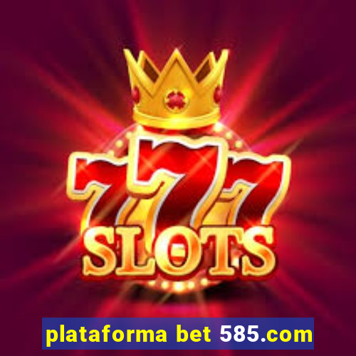 plataforma bet 585.com