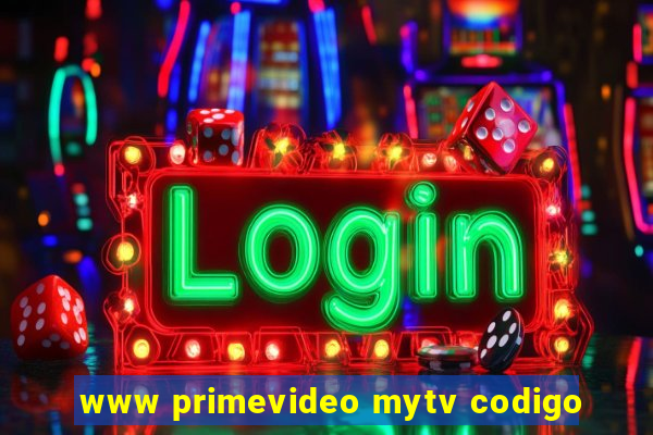 www primevideo mytv codigo