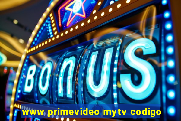 www primevideo mytv codigo