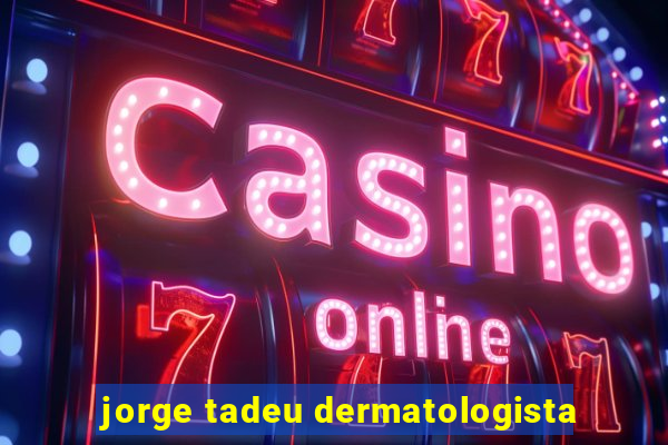 jorge tadeu dermatologista