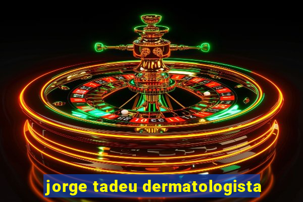 jorge tadeu dermatologista