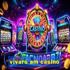 vivaro am casino