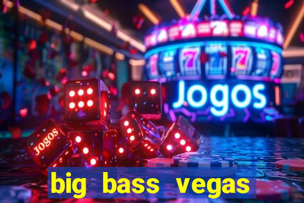 big bass vegas double down deluxe slot