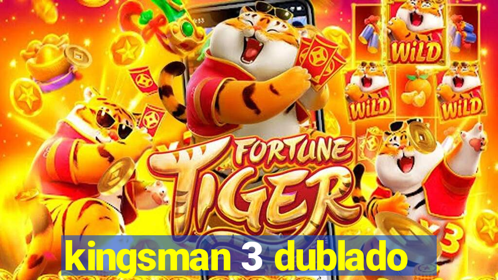 kingsman 3 dublado