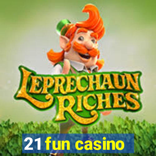 21 fun casino