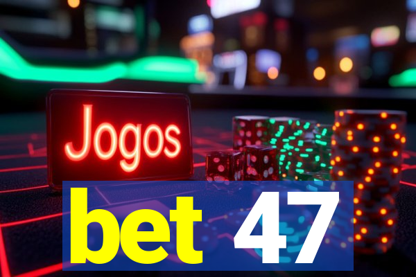 bet 47