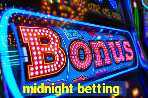 midnight betting