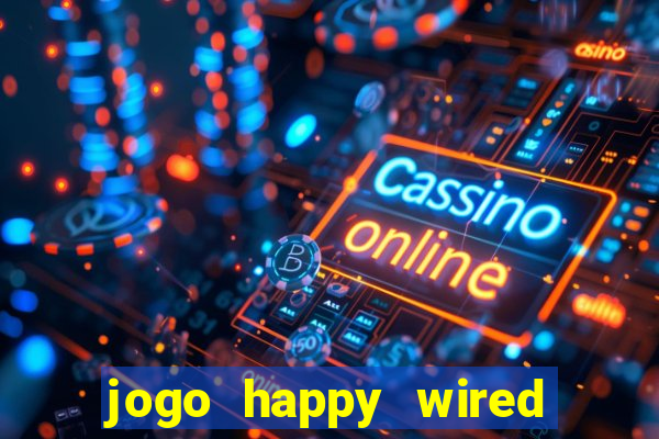 jogo happy wired paga mesmo