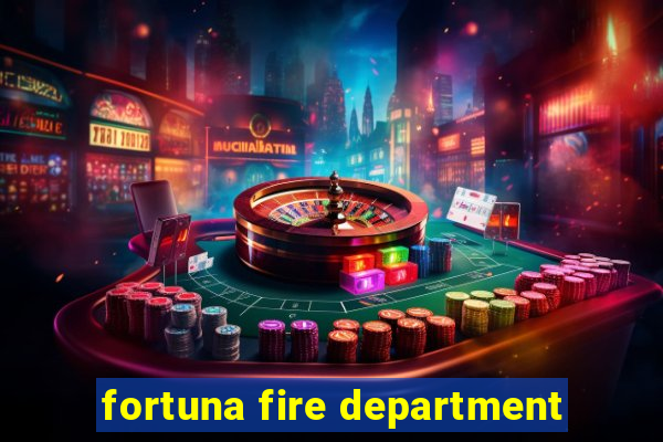 fortuna fire department