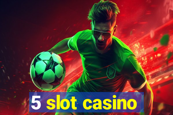 5 slot casino