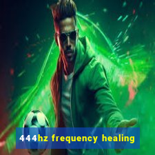 444hz frequency healing