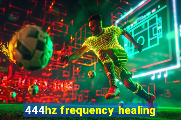 444hz frequency healing