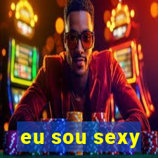 eu sou sexy