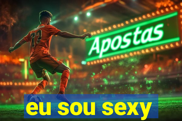 eu sou sexy