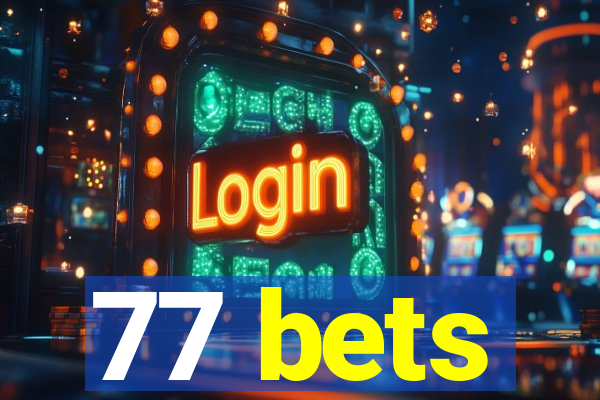 77 bets