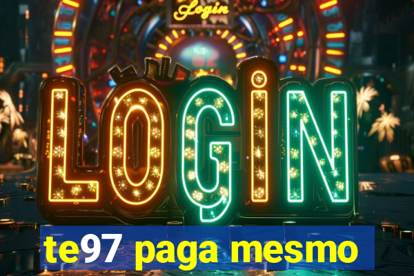 te97 paga mesmo