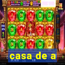 casa de a