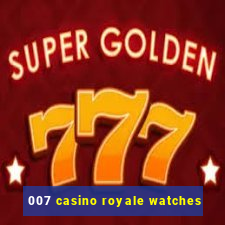 007 casino royale watches