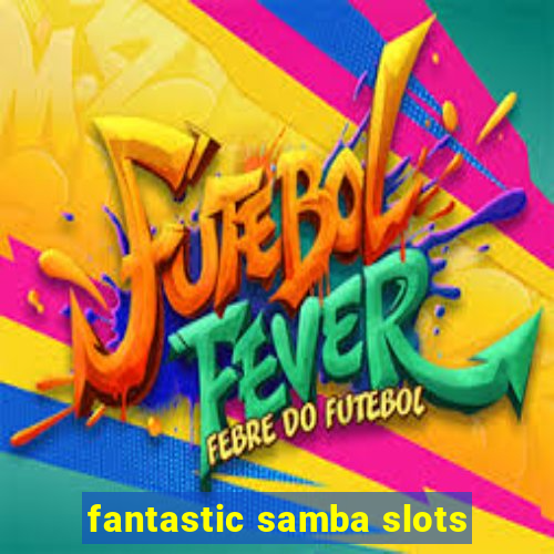 fantastic samba slots