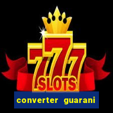 converter guarani em real