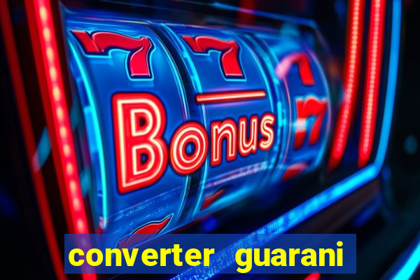 converter guarani em real