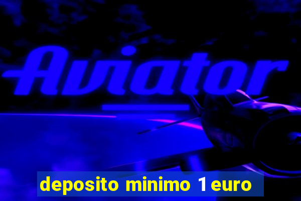 deposito minimo 1 euro