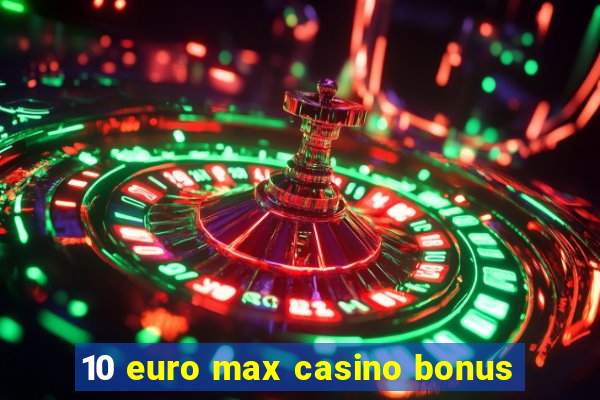 10 euro max casino bonus