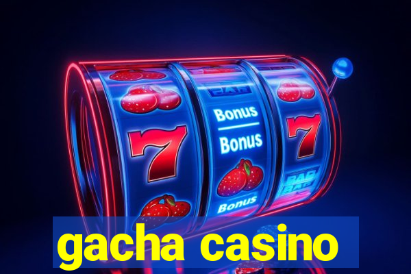 gacha casino