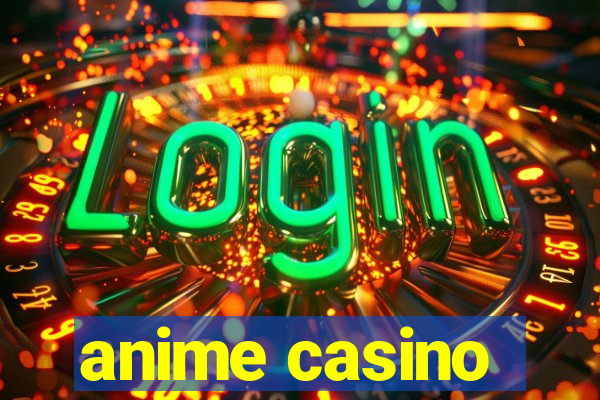 anime casino