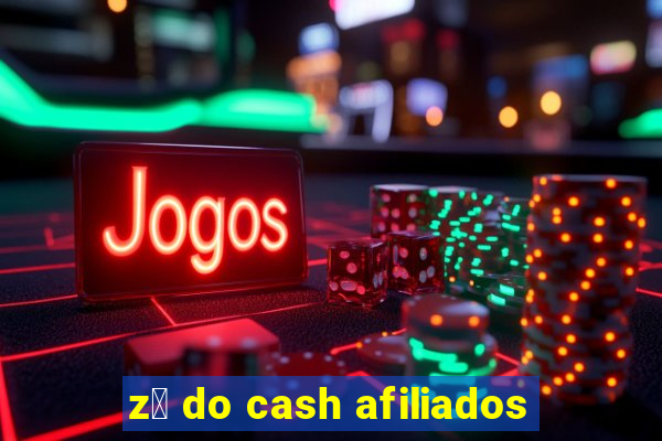 z茅 do cash afiliados