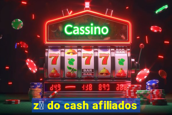 z茅 do cash afiliados