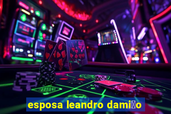 esposa leandro dami茫o