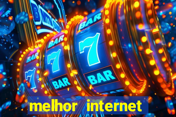 melhor internet para jogos online