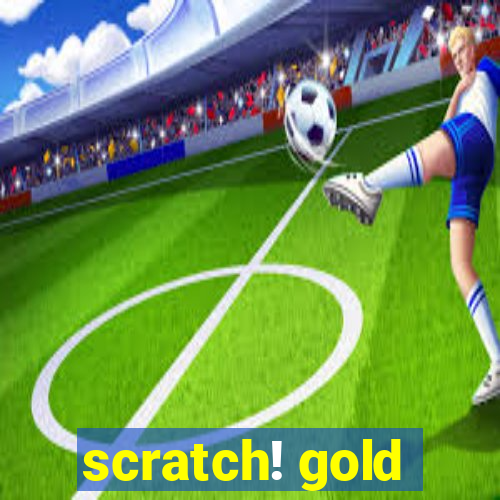 scratch! gold