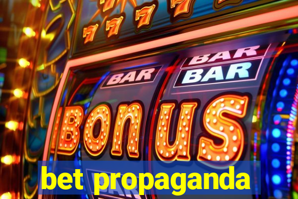 bet propaganda