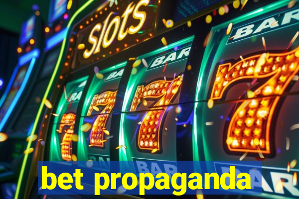 bet propaganda