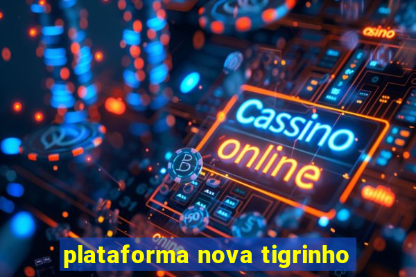 plataforma nova tigrinho