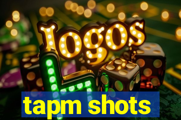 tapm shots