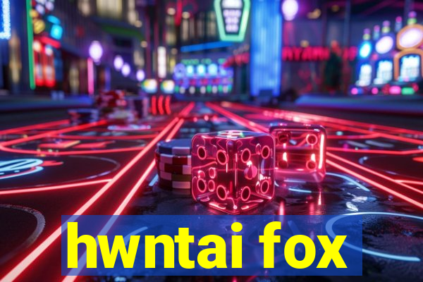 hwntai fox