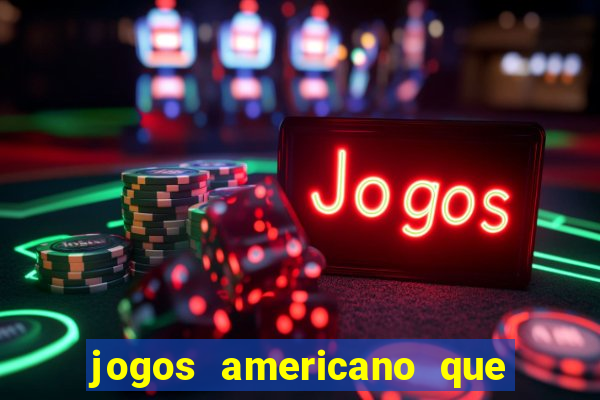 jogos americano que ganha dinheiro