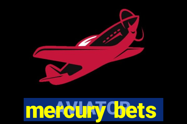 mercury bets