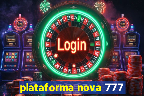 plataforma nova 777