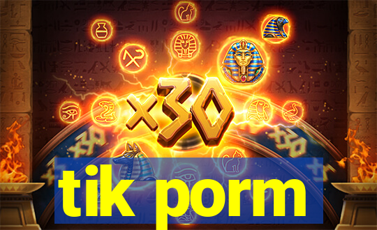 tik porm