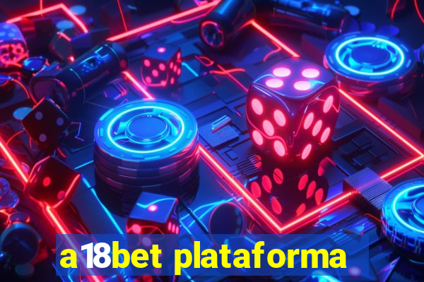 a18bet plataforma